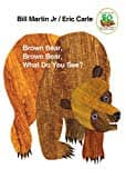 Brown Bear What Do You See by Bill Martin Jr and Eric Carle