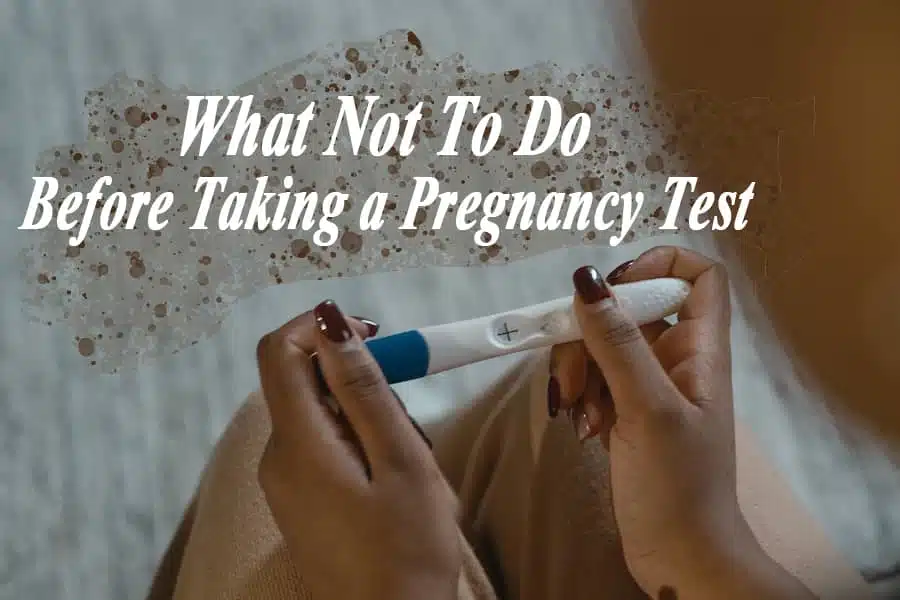 what not to do before taking a pregnancy test